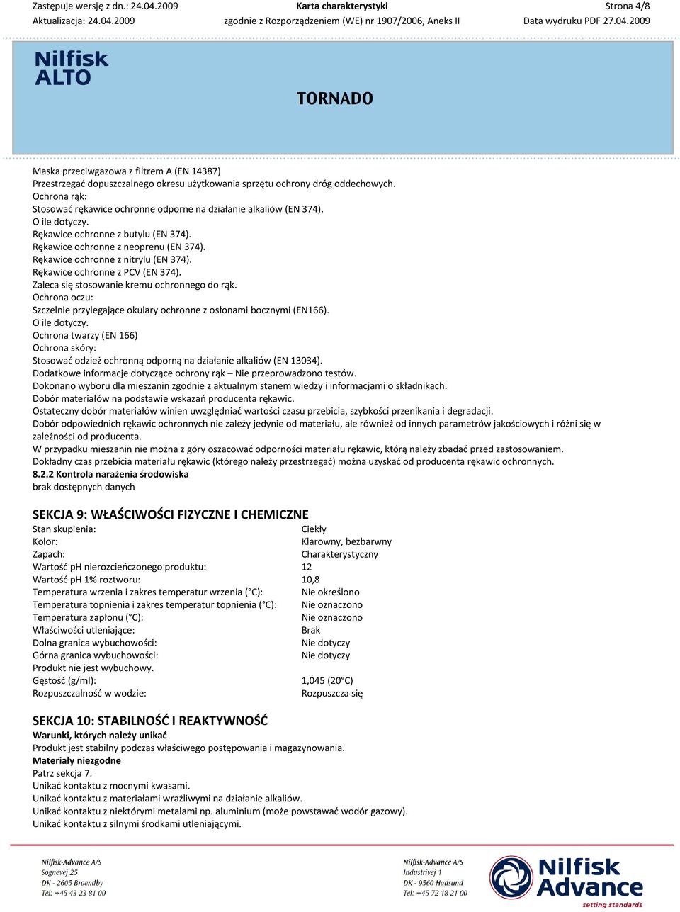 Rękawice ochronne z nitrylu (EN 374). Rękawice ochronne z PCV (EN 374). Zaleca się stosowanie kremu ochronnego do rąk.