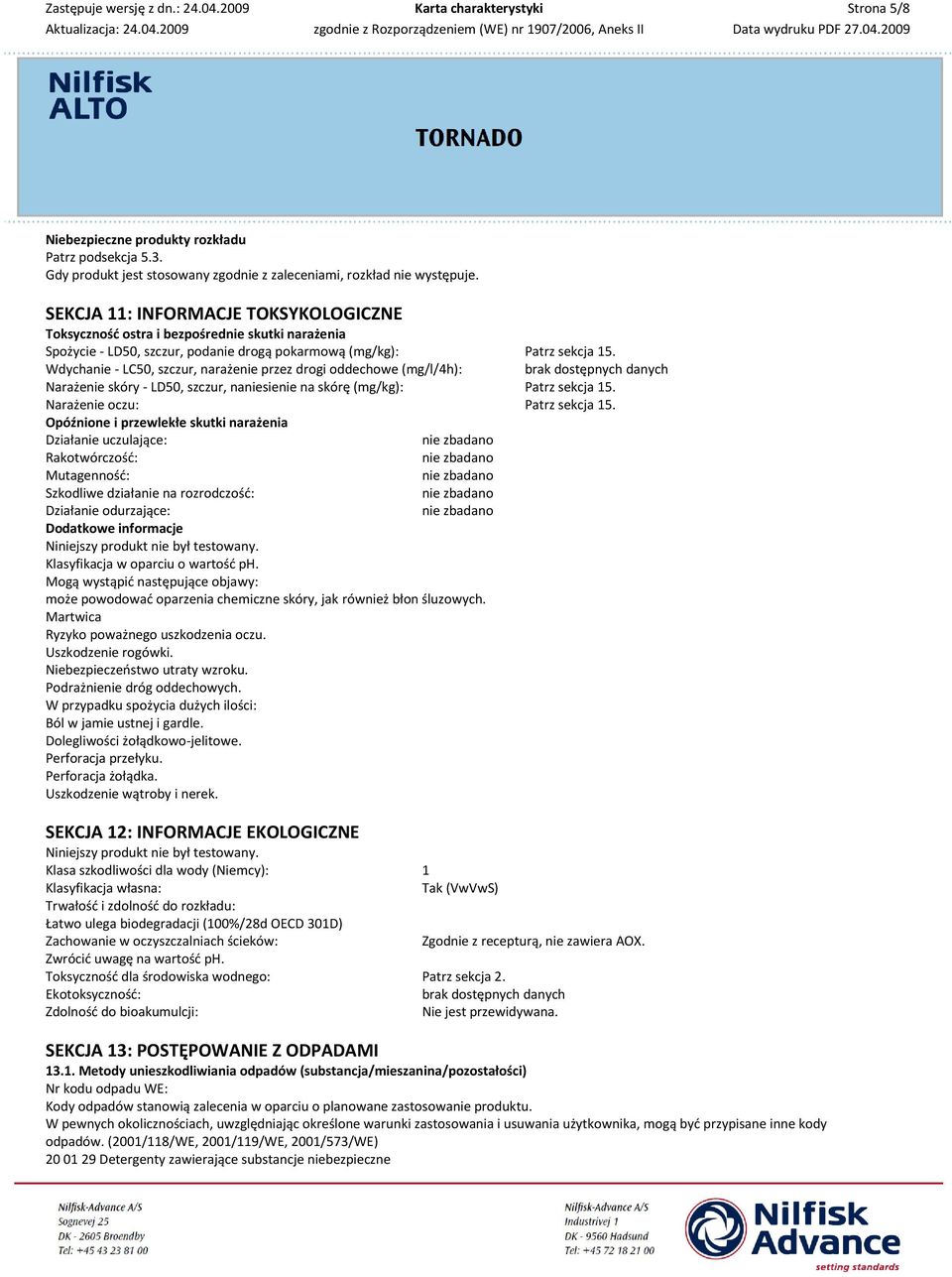 Wdychanie - LC50, szczur, narażenie przez drogi oddechowe (mg/l/4h): brak dostępnych danych Narażenie skóry - LD50, szczur, naniesienie na skórę (mg/kg): Patrz sekcja 15.