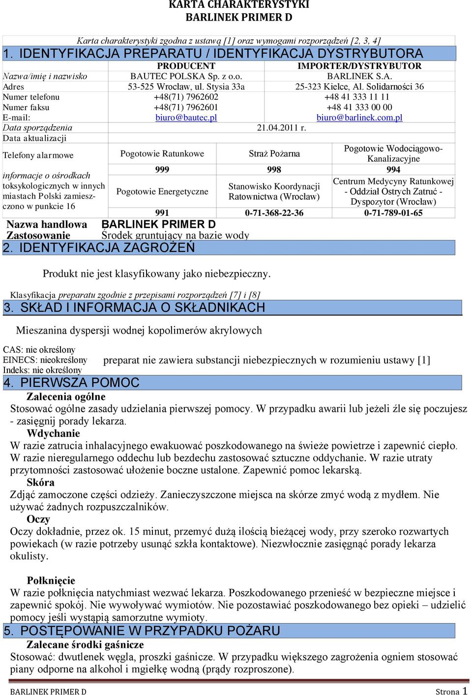 Solidarności 36 Numer telefonu Numer faksu E-mail: +48(71) 7962602 +48(71) 7962601 biuro@bautec.pl +48 41 333 11 11 +48 41 333 00 00 biuro@barlinek.com.pl Data sporządzenia 21.04.2011 r.