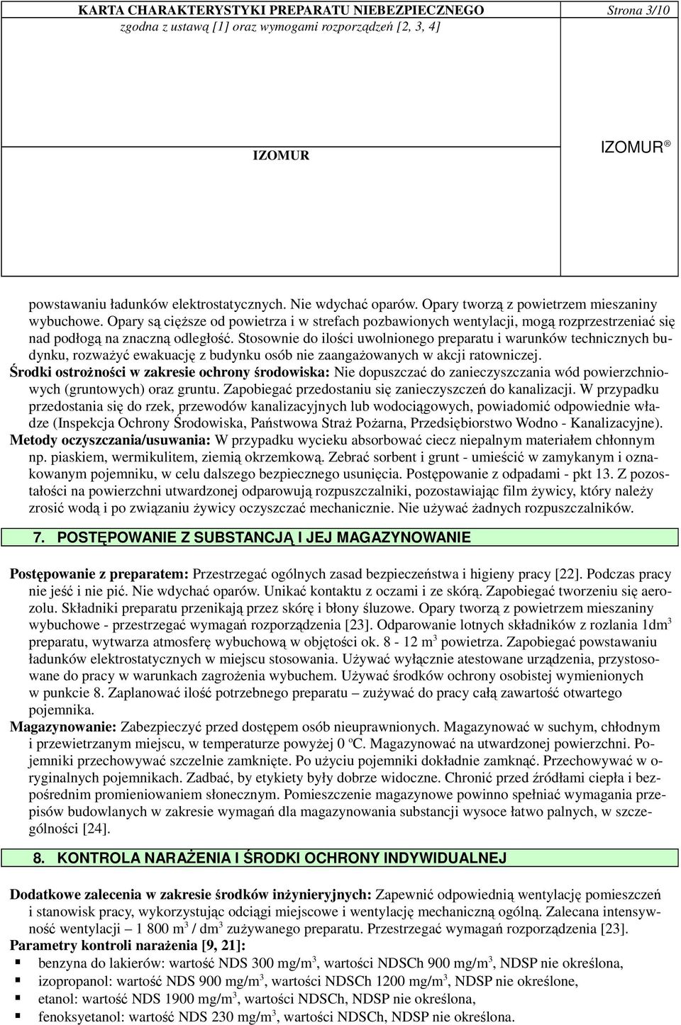 Stosownie do ilości uwolnionego preparatu i warunków technicznych budynku, rozwaŝyć ewakuację z budynku osób nie zaangaŝowanych w akcji ratowniczej.