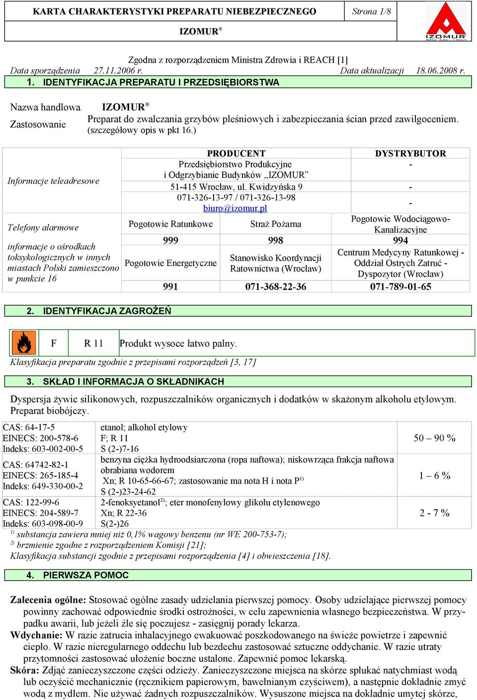 .06.2008 r. 1. IDENTYFIKACJA PREPARATU I PRZEDSIĘBIORSTWA Nazwa handlowa Zastosowanie Preparat do zwalczania grzybów pleśniowych i zabezpieczania ścian przed zawilgoceniem. (szczegółowy opis w pkt 16.