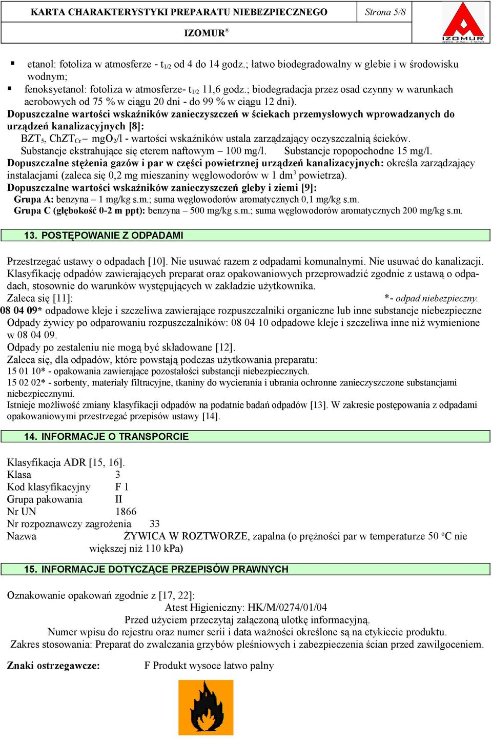 ; biodegradacja przez osad czynny w warunkach aerobowych od 75 % w ciągu 20 dni - do 99 % w ciągu 12 dni).