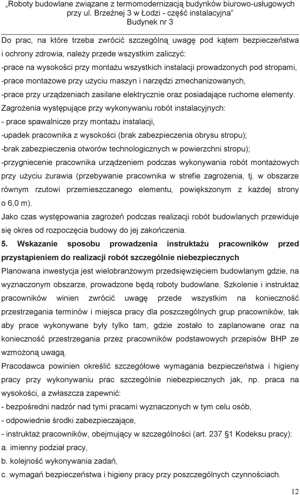 Zagro enia wyst puj ce przy wykonywaniu robót instalacyjnych: - prace spawalnicze przy monta u instalacji, -upadek pracownika z wysoko ci (brak zabezpieczenia obrysu stropu); -brak zabezpieczenia