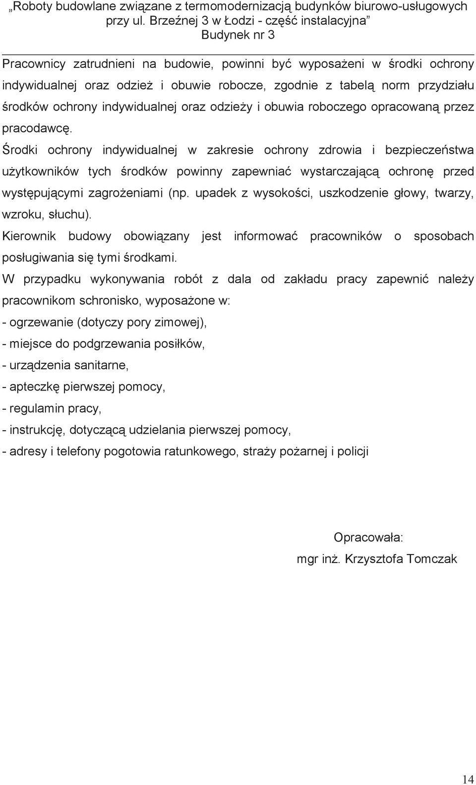 rodki ochrony indywidualnej w zakresie ochrony zdrowia i bezpiecze stwa u ytkowników tych rodków powinny zapewnia wystarczaj c ochron przed wyst puj cymi zagro eniami (np.
