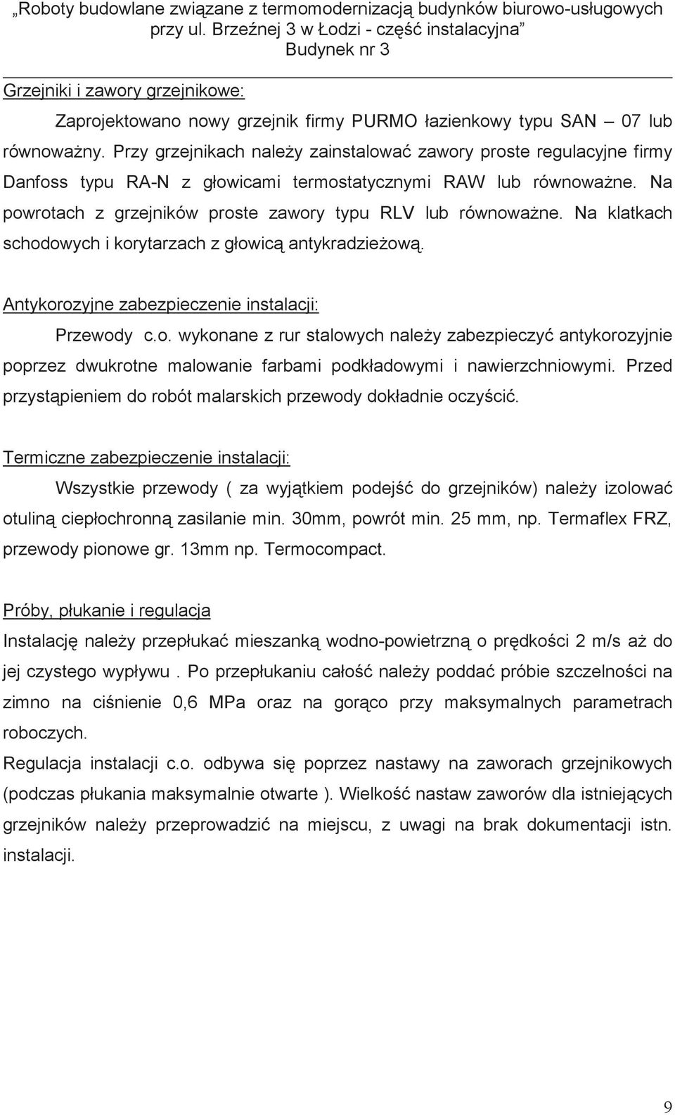 Na klatkach schodowych i korytarzach z głowic antykradzie ow. Antykorozyjne zabezpieczenie instalacji: Przewody c.o. wykonane z rur stalowych nale y zabezpieczy antykorozyjnie poprzez dwukrotne malowanie farbami podkładowymi i nawierzchniowymi.