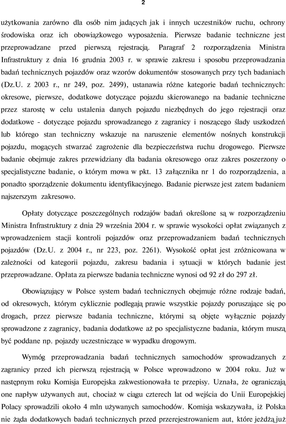 w sprawie zakresu i sposobu przeprowadzania badań technicznych pojazdów oraz wzorów dokumentów stosowanych przy tych badaniach (Dz.U. z 2003 r., nr 249, poz.