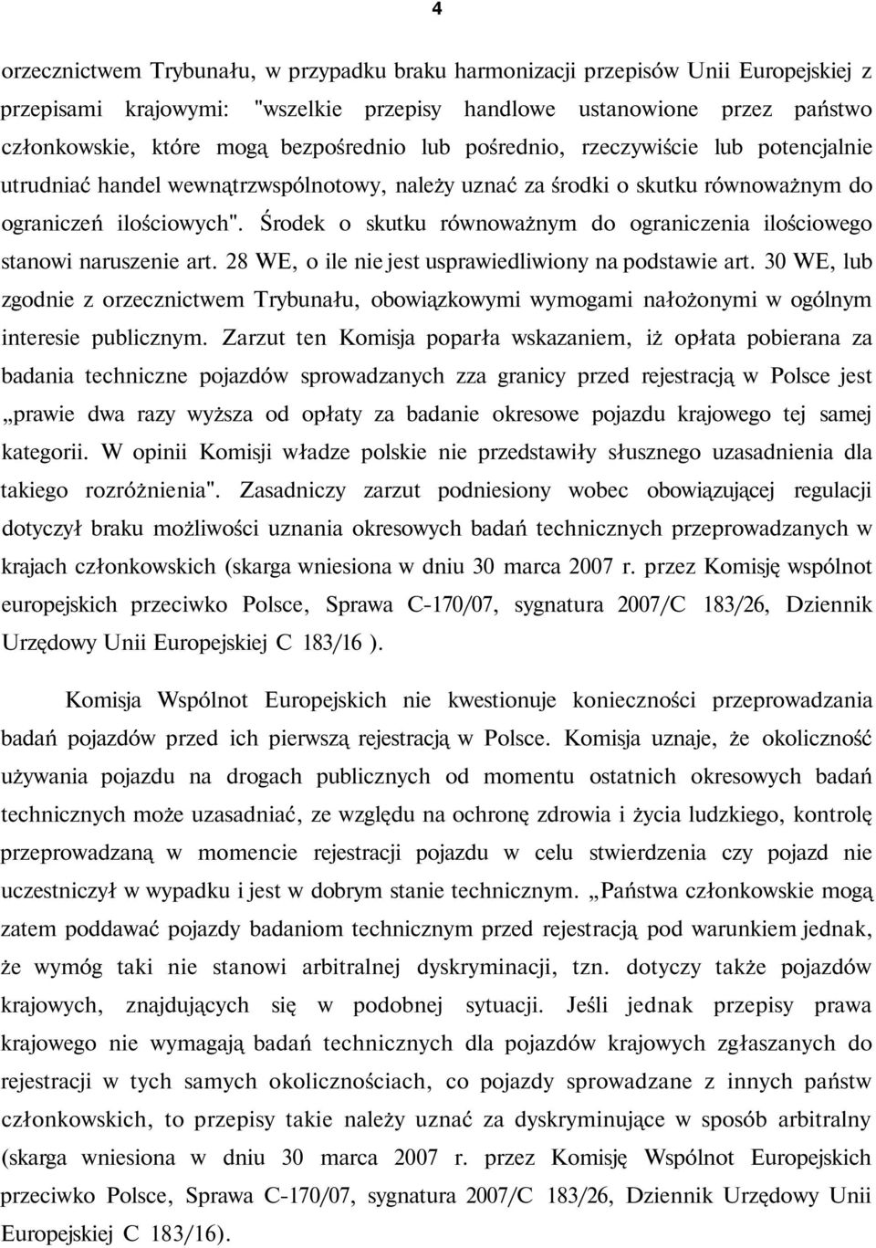 Środek o skutku równoważnym do ograniczenia ilościowego stanowi naruszenie art. 28 WE, o ile nie jest usprawiedliwiony na podstawie art.