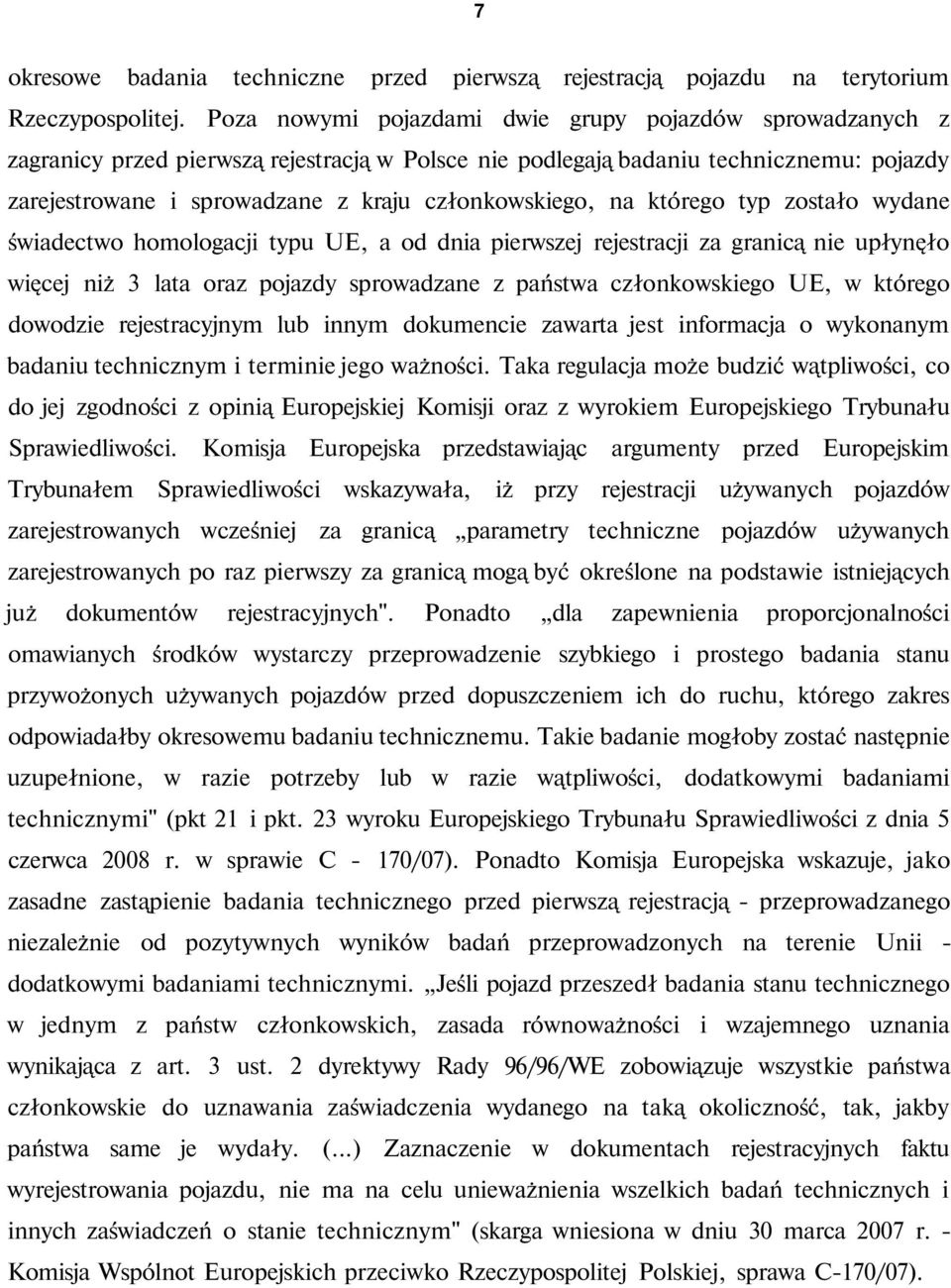 członkowskiego, na którego typ zostało wydane świadectwo homologacji typu UE, a od dnia pierwszej rejestracji za granicą nie upłynęło więcej niż 3 lata oraz pojazdy sprowadzane z państwa