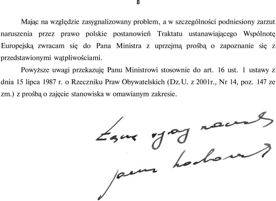 przedstawionymi wątpliwościami. Powyższe uwagi przekazuję Panu Ministrowi stosownie do art. 16 ust.