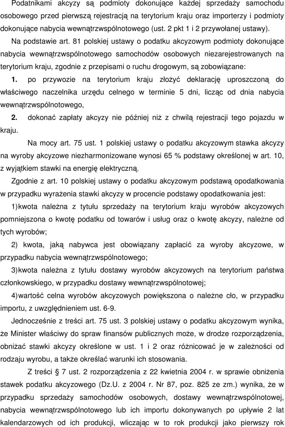 81 polskiej ustawy o podatku akcyzowym podmioty dokonujące nabycia wewnątrzwspólnotowego samochodów osobowych niezarejestrowanych na terytorium kraju, zgodnie z przepisami o ruchu drogowym, są