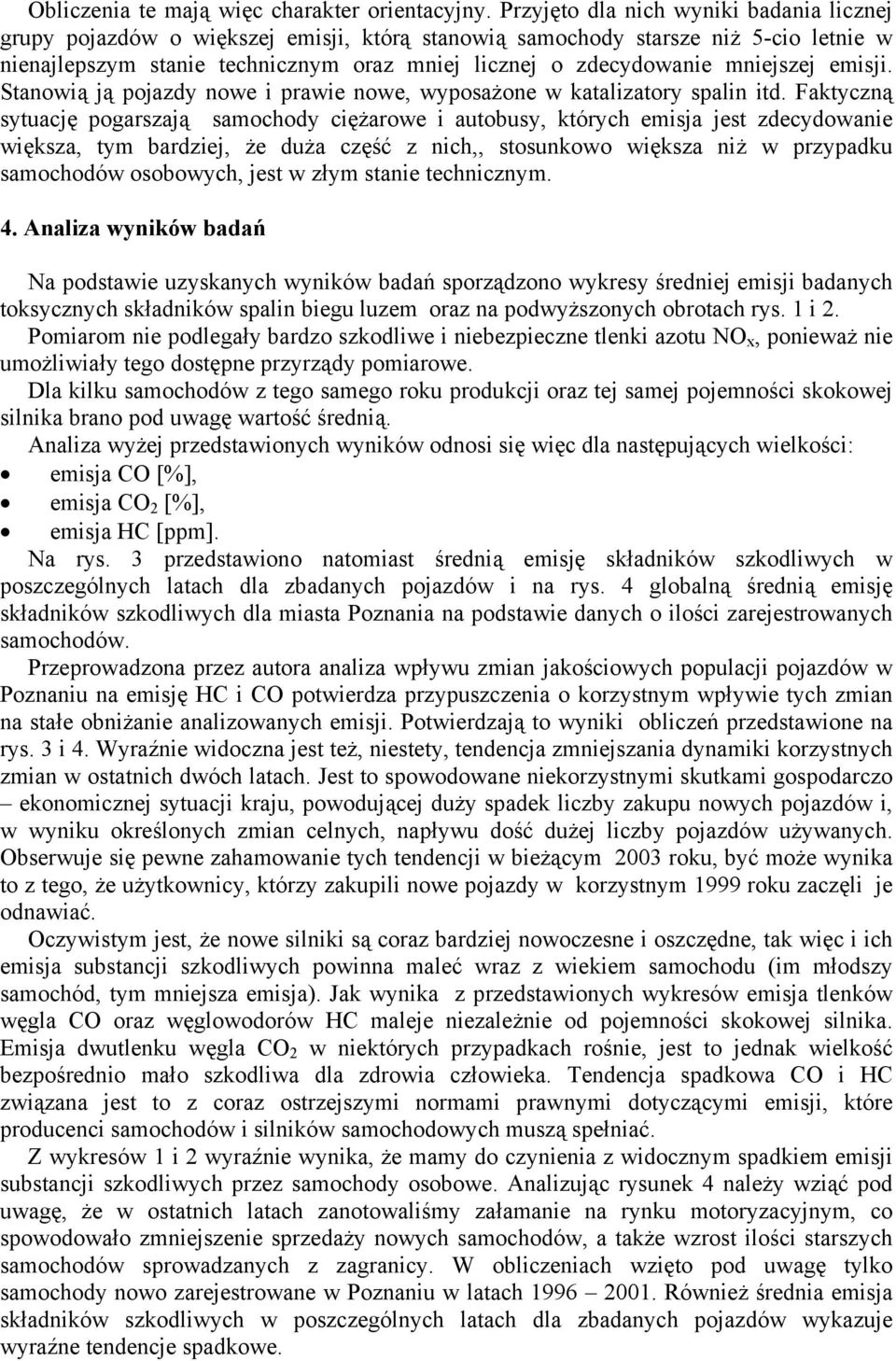 mniejszej emisji. Stanowią ją pojazdy nowe i prawie nowe, wyposażone w katalizatory spalin itd.