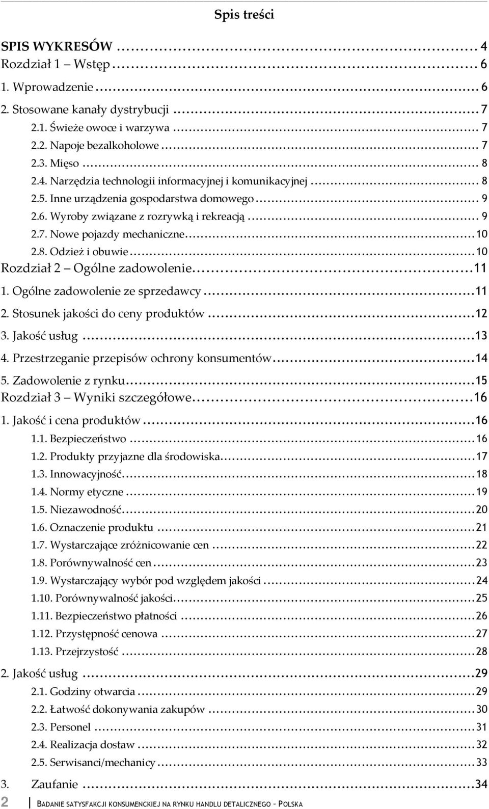 ... Jakość i cena produktów..... Bezpieczeństwo..... Produkty przyjazne dla środowiska... 7.. Innowacyjność... 8.. Normy etyczne... 9.. Niezawodność..... Oznaczenie produktu....7. Wystarczające zróżnicowanie cen.
