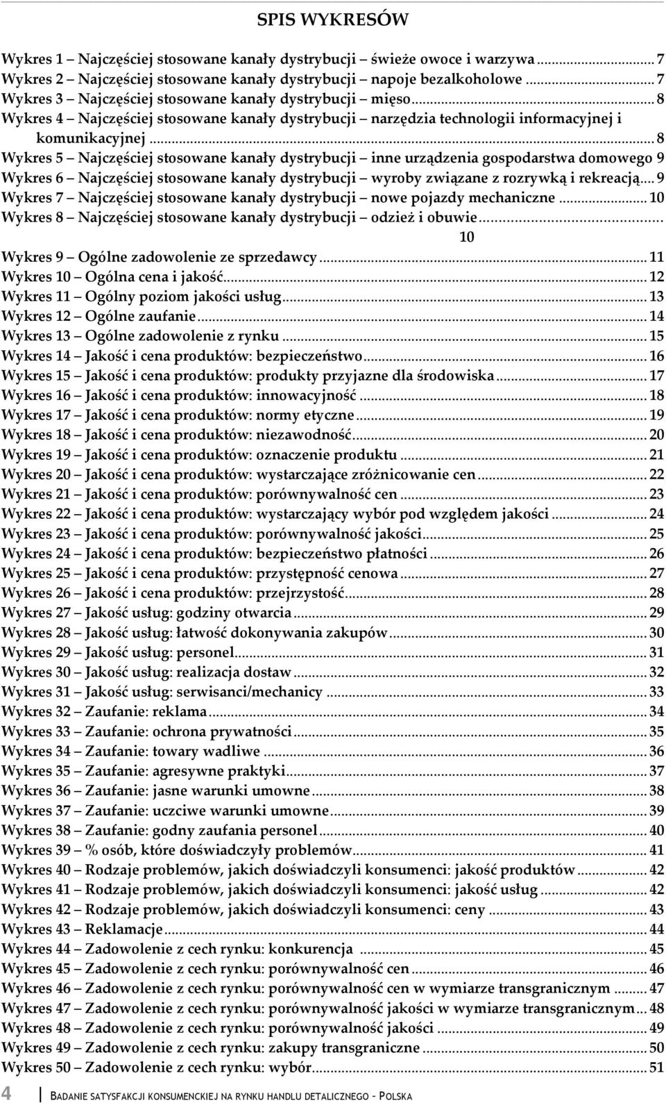 .. 8 Wykres Najczęściej stosowane kanały dystrybucji inne urządzenia gospodarstwa domowego 9 Wykres Najczęściej stosowane kanały dystrybucji wyroby związane z rozrywką i rekreacją.