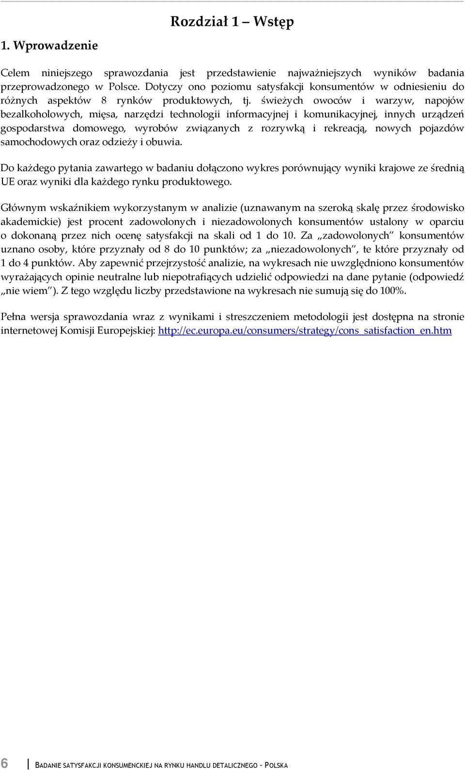 świeżych owoców i warzyw, napojów bezalkoholowych, mięsa, narzędzi technologii informacyjnej i komunikacyjnej, innych urządzeń gospodarstwa domowego, wyrobów związanych z rozrywką i rekreacją, nowych