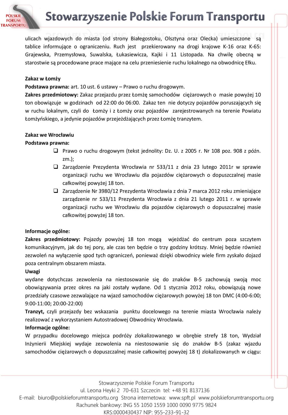 Na chwilę obecną w starostwie są procedowane prace mające na celu przeniesienie ruchu lokalnego na obwodnicę Ełku. Zakaz w Łomży Podstawa prawna: art. 10 ust. 6 ustawy Prawo o ruchu drogowym.