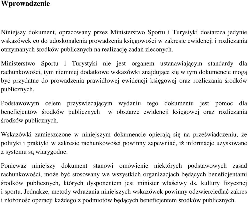 Ministerstwo Sportu i Turystyki nie jest organem ustanawiającym standardy dla rachunkowości, tym niemniej dodatkowe wskazówki znajdujące się w tym dokumencie mogą być przydatne do prowadzenia