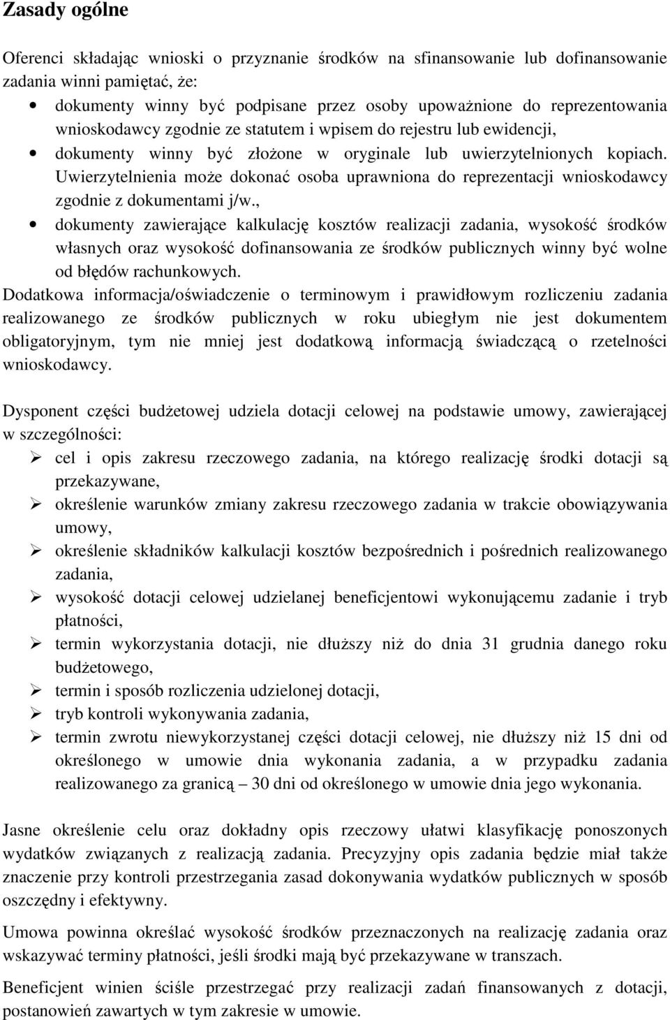 Uwierzytelnienia może dokonać osoba uprawniona do reprezentacji wnioskodawcy zgodnie z dokumentami j/w.