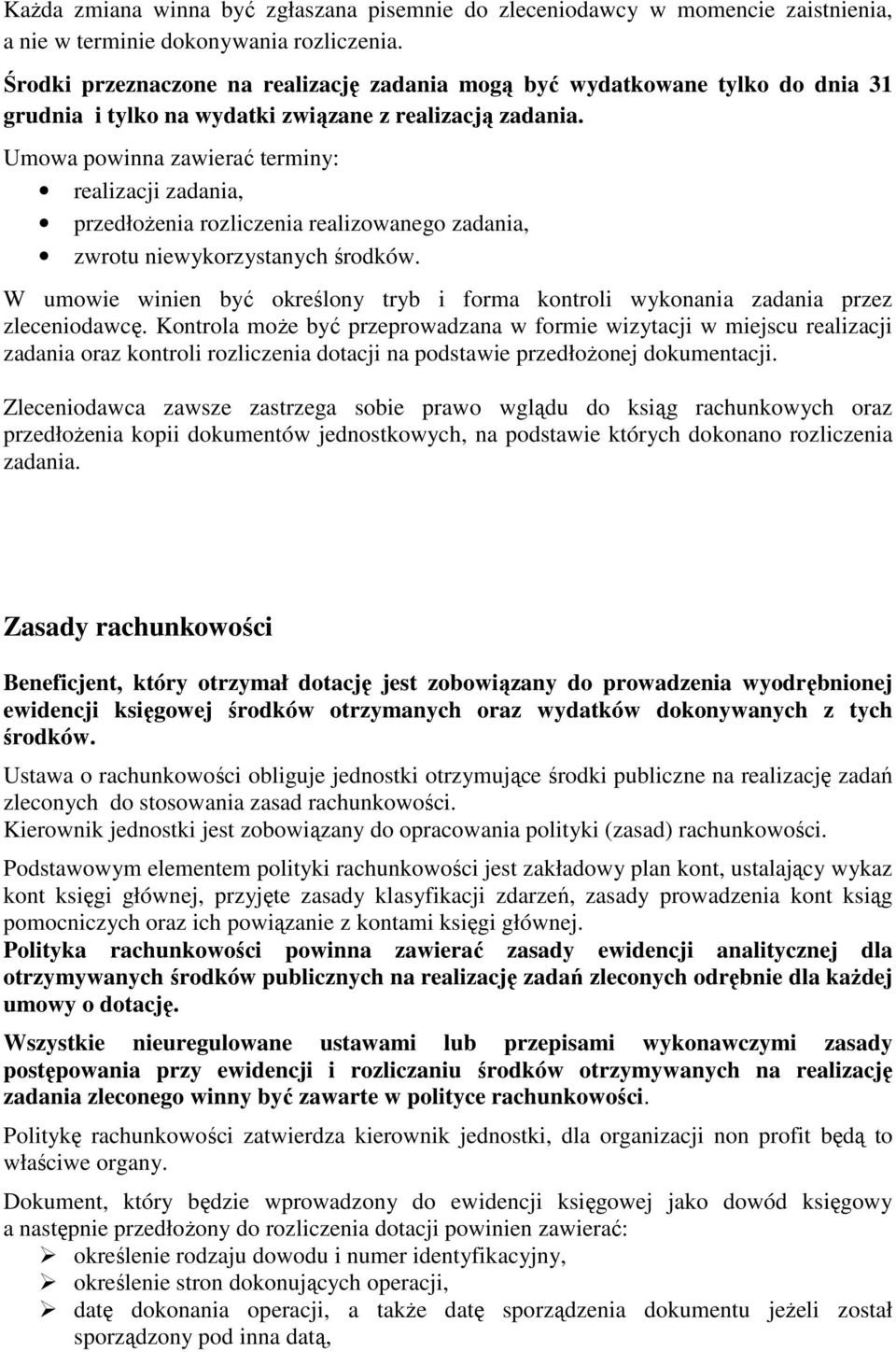 Umowa powinna zawierać terminy: realizacji zadania, przedłożenia rozliczenia realizowanego zadania, zwrotu niewykorzystanych środków.