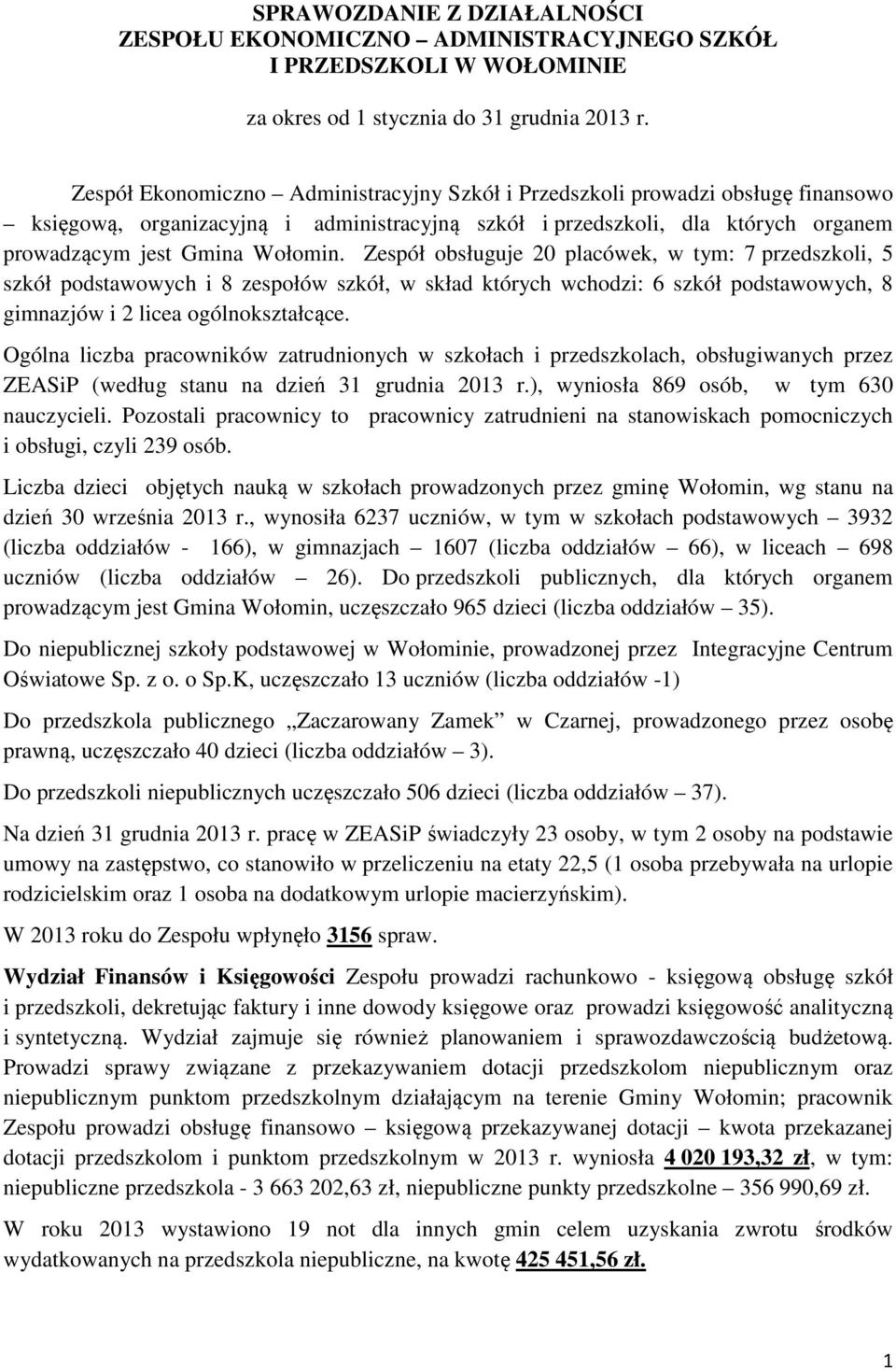 Zespół obsługuje 20 placówek, w tym: 7 przedszkoli, 5 szkół podstawowych i 8 zespołów szkół, w skład których wchodzi: 6 szkół podstawowych, 8 gimnazjów i 2 licea ogólnokształcące.