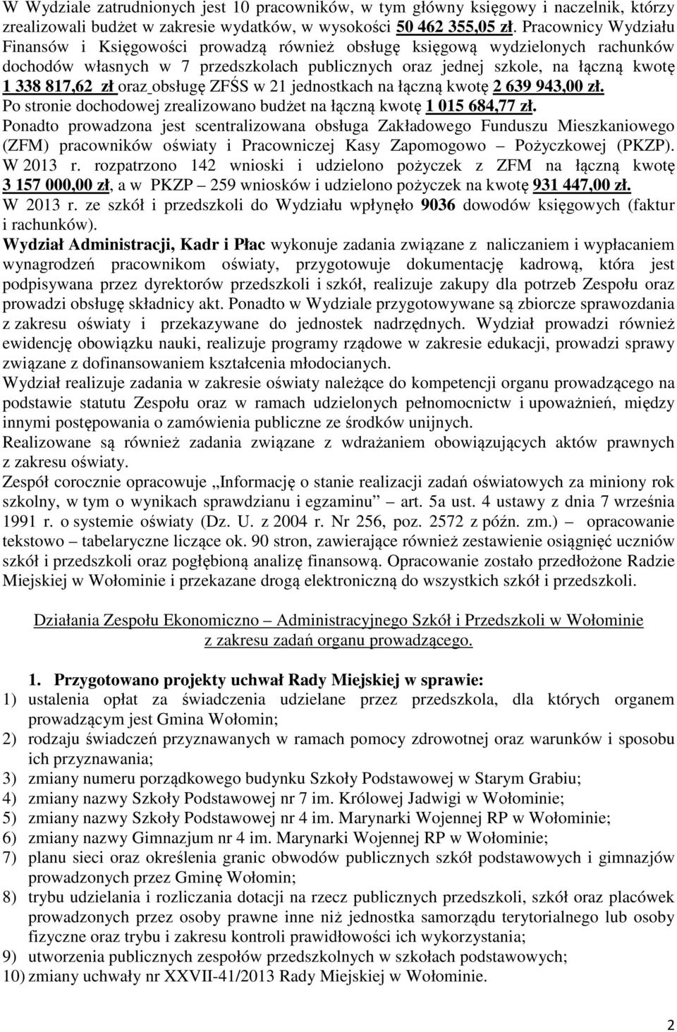 oraz obsługę ZFŚS w 21 jednostkach na łączną kwotę 2 639 943,00 zł. Po stronie dochodowej zrealizowano budżet na łączną kwotę 1 015 684,77 zł.