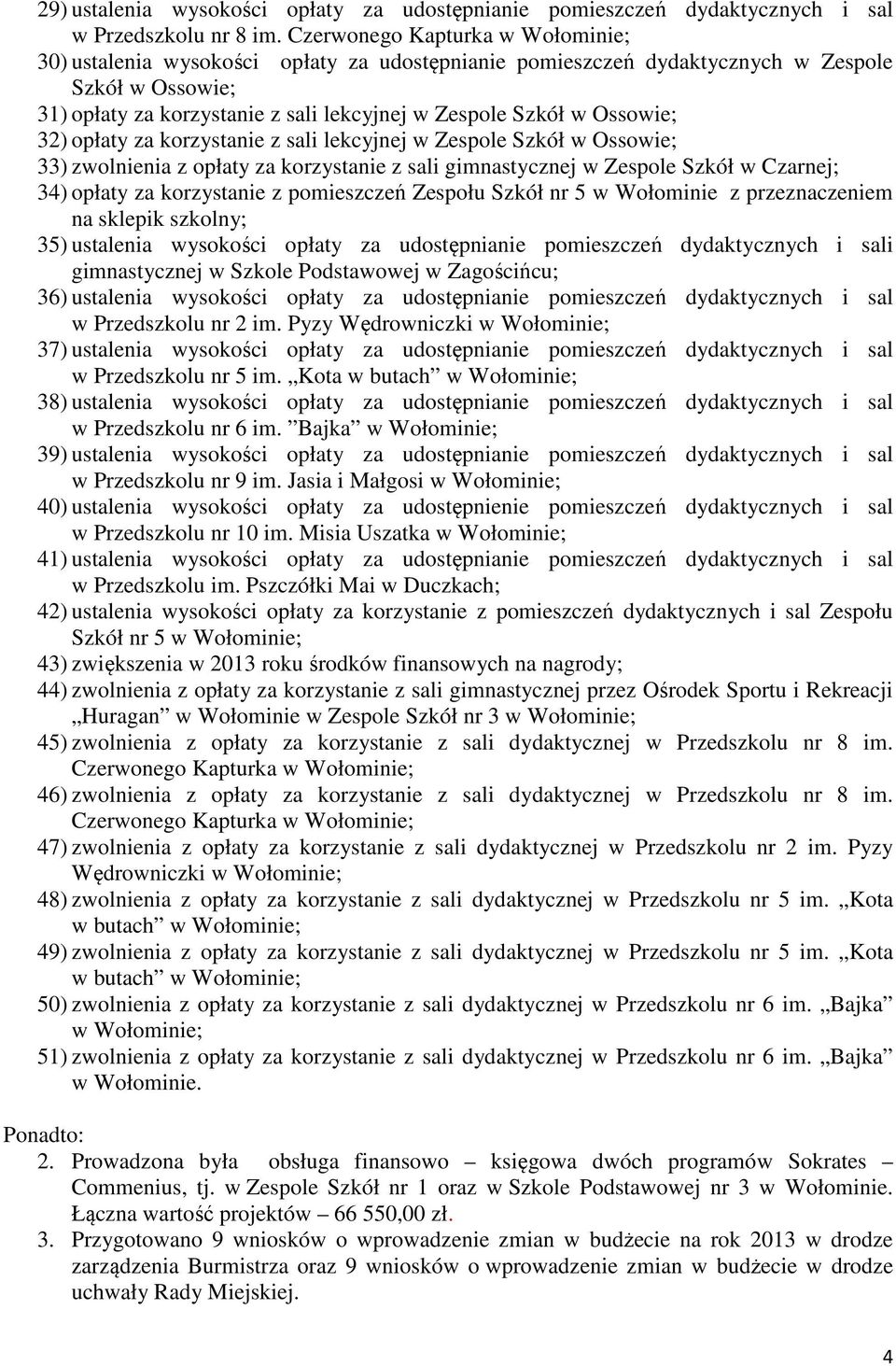 Ossowie; 32) opłaty za korzystanie z sali lekcyjnej w Zespole Szkół w Ossowie; 33) zwolnienia z opłaty za korzystanie z sali gimnastycznej w Zespole Szkół w Czarnej; 34) opłaty za korzystanie z