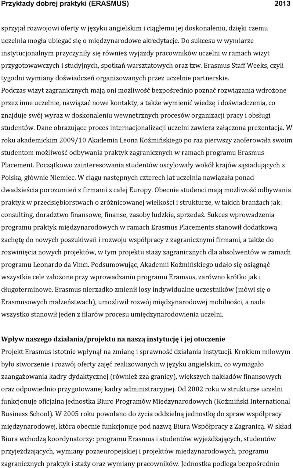 Erasmus Staff Weeks, czyli tygodni wymiany doświadczeń organizowanych przez uczelnie partnerskie.