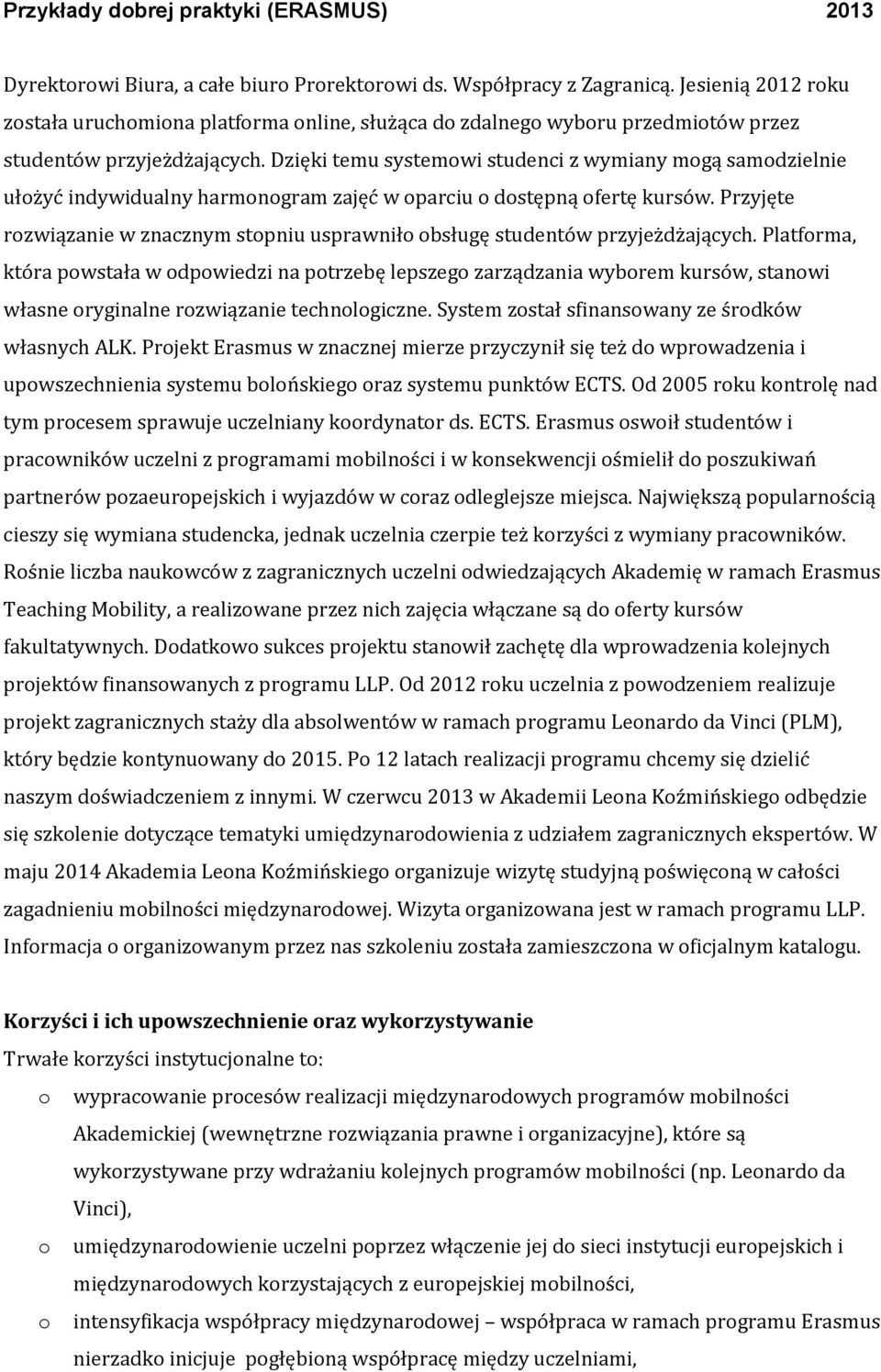 Dzięki temu systemowi studenci z wymiany mogą samodzielnie ułożyć indywidualny harmonogram zajęć w oparciu o dostępną ofertę kursów.