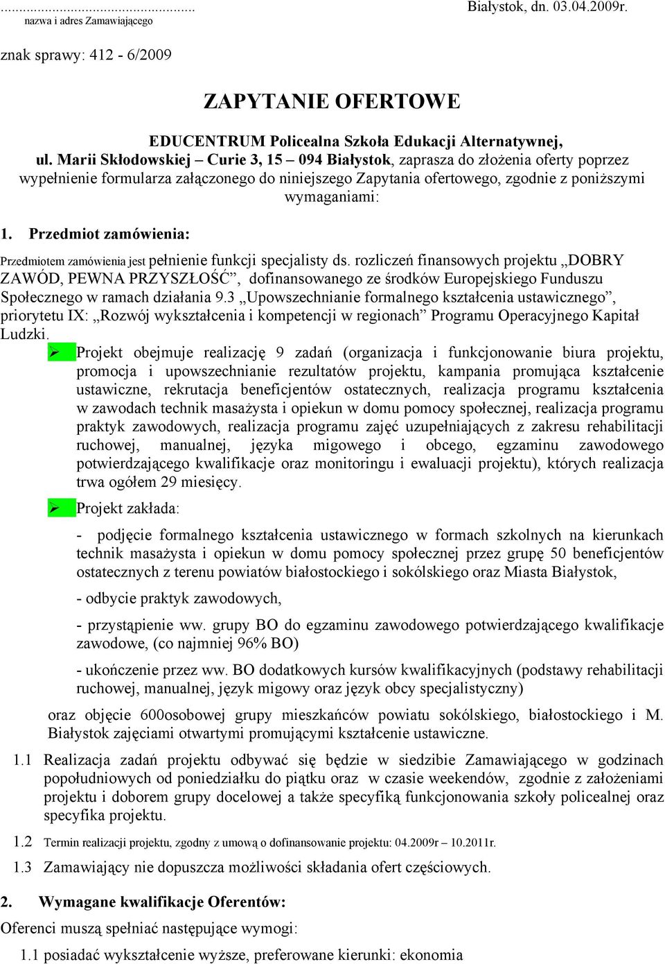 Przedmiot zamówienia: Przedmiotem zamówienia jest pełnienie funkcji specjalisty ds.