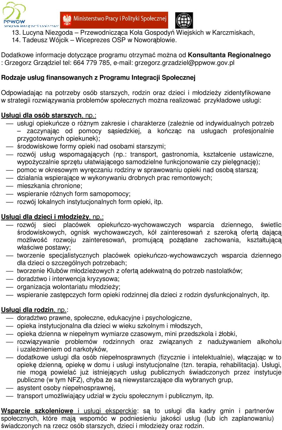 pl Rodzaje usług finansowanych z Programu Integracji Społecznej Odpowiadając na potrzeby osób starszych, rodzin oraz dzieci i młodzieŝy zidentyfikowane w strategii rozwiązywania problemów społecznych