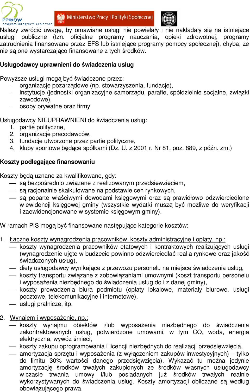 Usługodawcy uprawnieni do świadczenia usług PowyŜsze usługi mogą być świadczone przez: - organizacje pozarządowe (np.