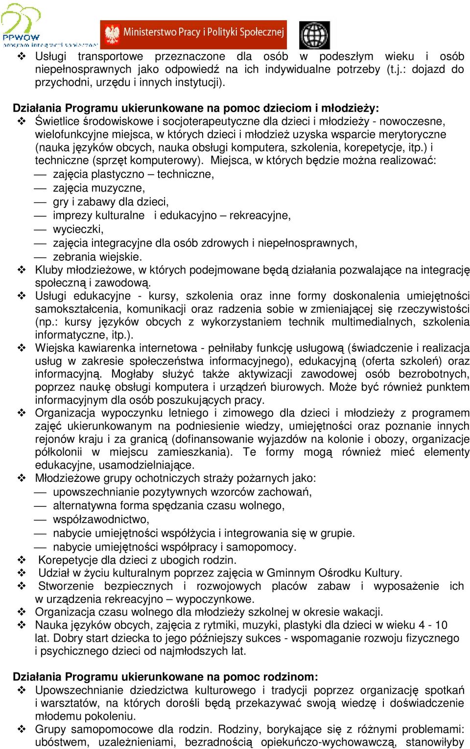 uzyska wsparcie merytoryczne (nauka języków obcych, nauka obsługi komputera, szkolenia, korepetycje, itp.) i techniczne (sprzęt komputerowy).