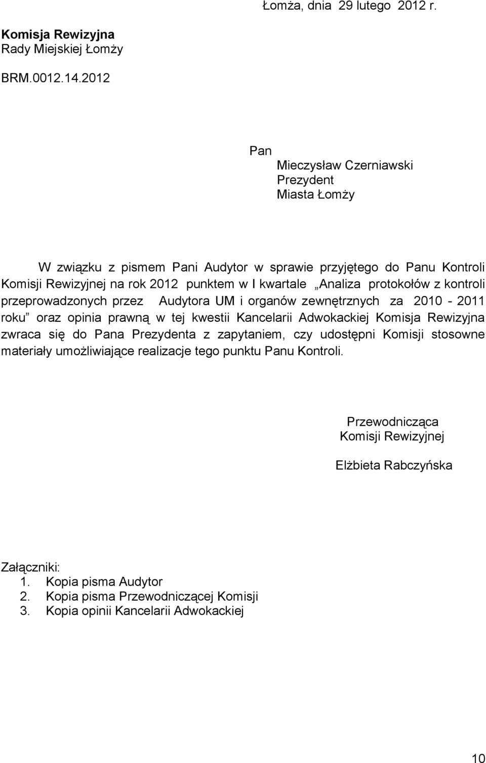 protokołów z kontroli przeprowadzonych przez Audytora UM i organów zewnętrznych za 2010-2011 roku oraz opinia prawną w tej kwestii Kancelarii Adwokackiej Komisja Rewizyjna zwraca się do