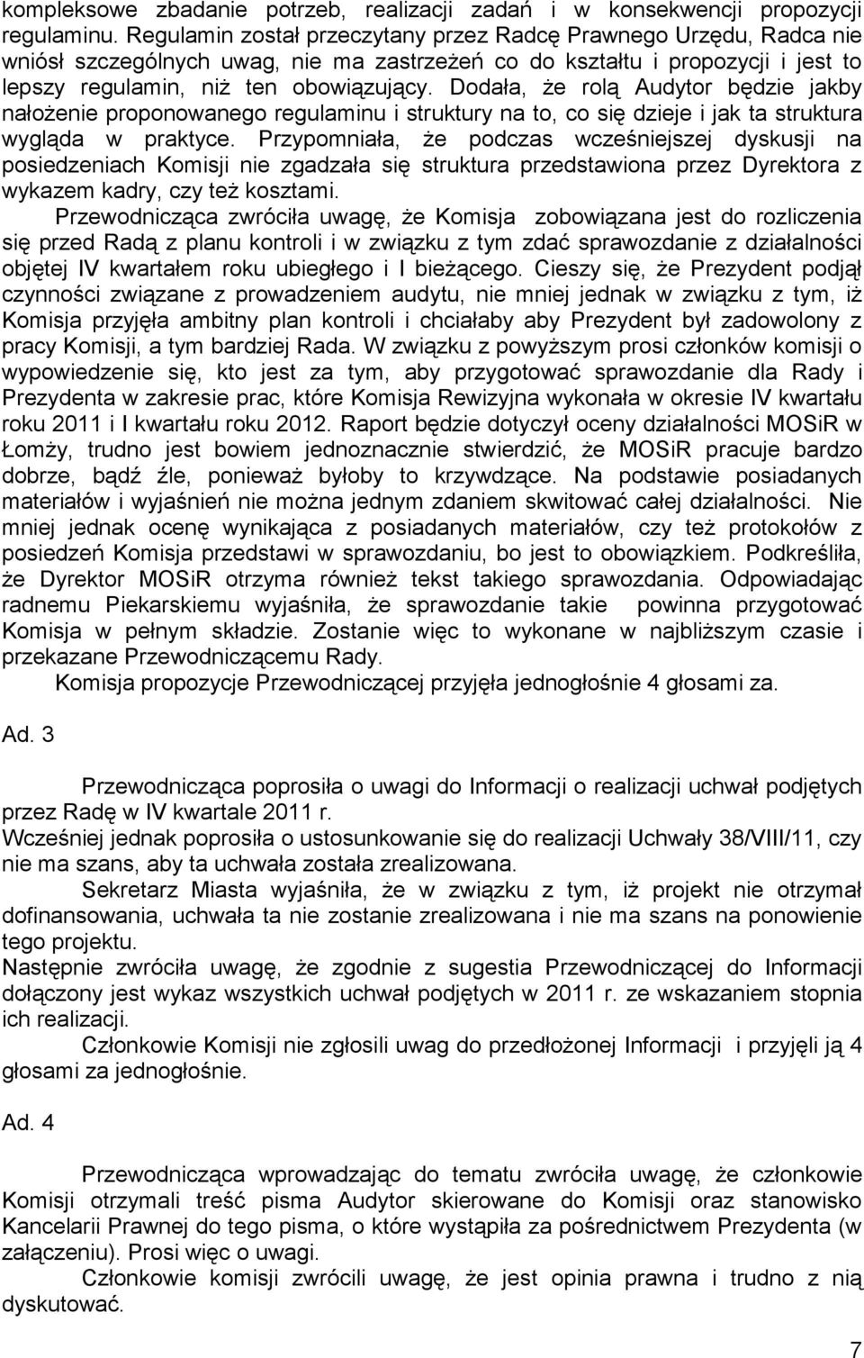 Dodała, że rolą Audytor będzie jakby nałożenie proponowanego regulaminu i struktury na to, co się dzieje i jak ta struktura wygląda w praktyce.