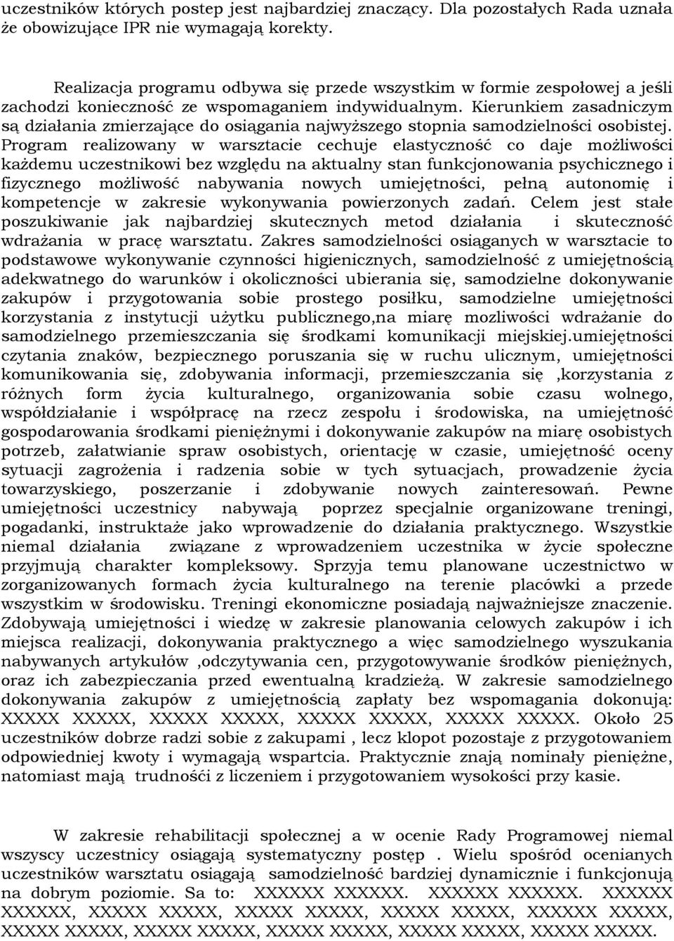 Kierunkiem zasadniczym są działania zmierzające do osiągania najwyższego stopnia samodzielności osobistej.