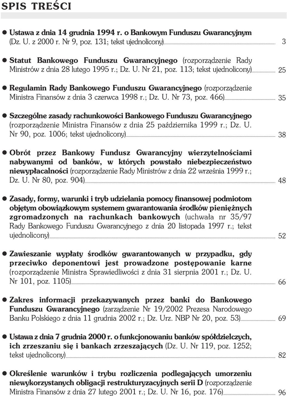 113; tekst ujednolicony) Regulamin Rady Bankowego Funduszu Gwarancyjnego (rozporz¹dzenie Ministra Finansów z dnia 3 czerwca 1998 r.; Dz. U. Nr 73, poz.