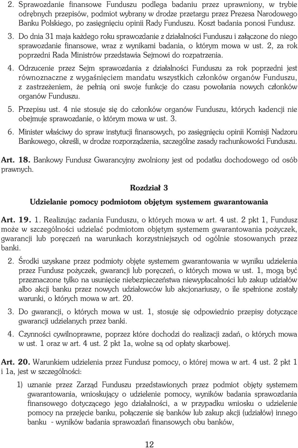 Do dnia 31 maja ka dego roku sprawozdanie z dzia³alnoœci Funduszu i za³¹czone do niego sprawozdanie finansowe, wraz z wynikami badania, o którym mowa w ust.