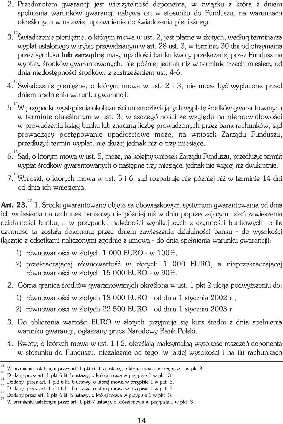 3, w terminie 30 dni od otrzymania przez syndyka lub zarz¹dcê masy upad³oœci banku kwoty przekazanej przez Fundusz na wyp³aty œrodków gwarantowanych, nie póÿniej jednak ni w terminie trzech miesiêcy