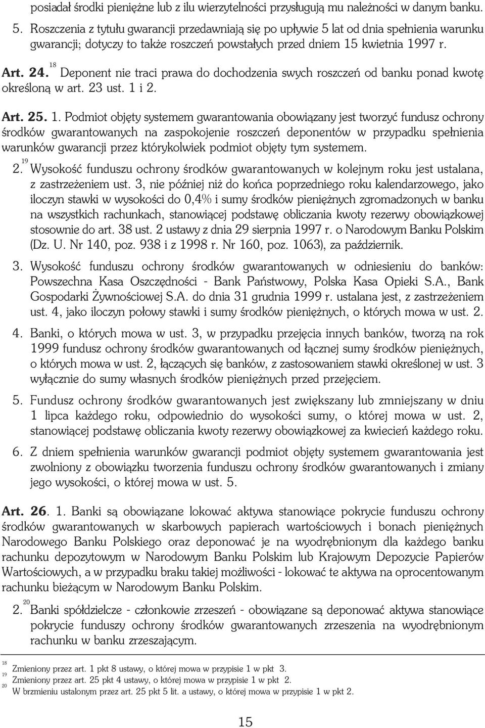 18 Deponent nie traci prawa do dochodzenia swych roszczeñ od banku ponad kwotê okreœlon¹ w art. 23 ust. 1 