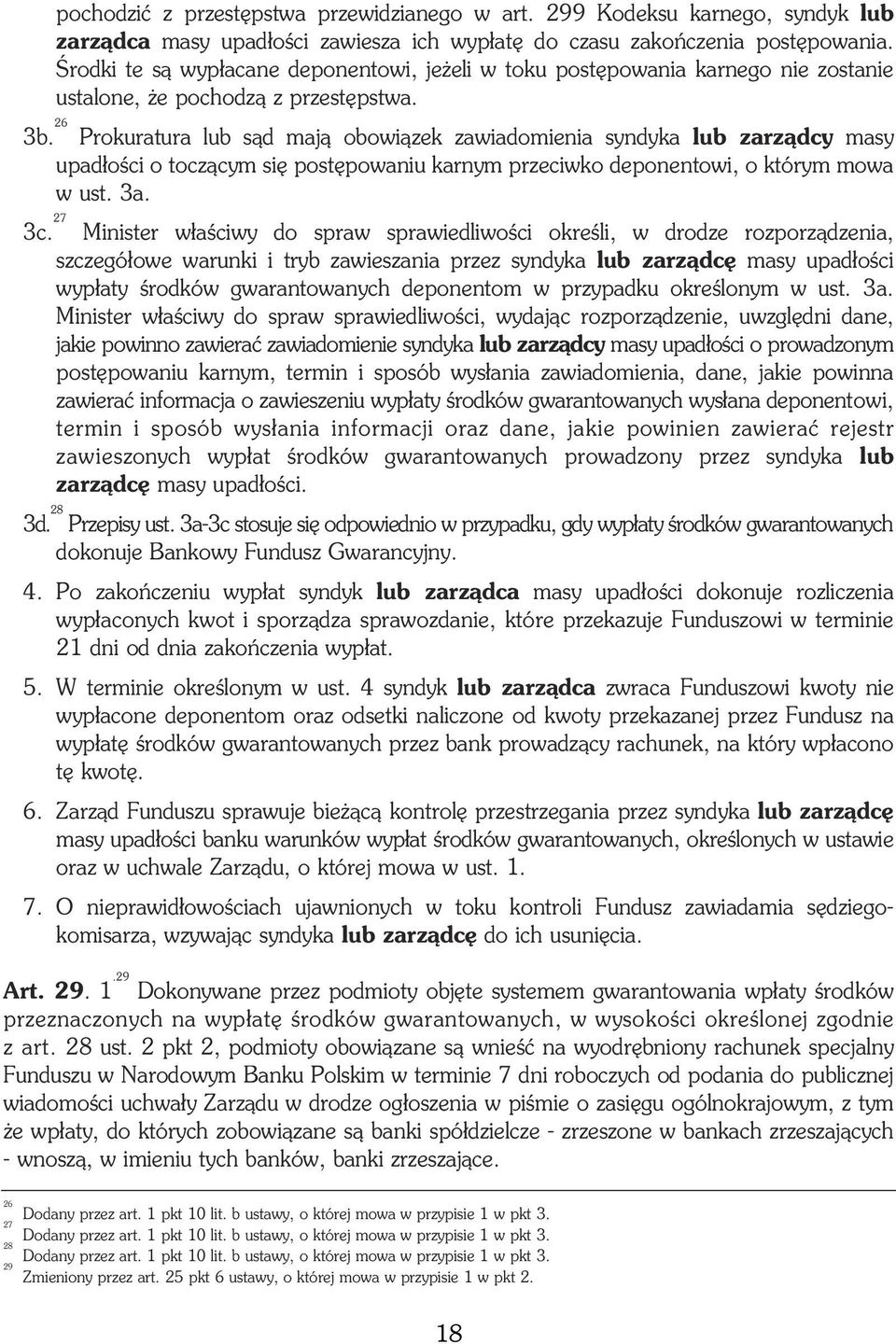 26 Prokuratura lub s¹d maj¹ obowi¹zek zawiadomienia syndyka lub zarz¹dcy masy upad³oœci o tocz¹cym siê postêpowaniu karnym przeciwko deponentowi, o którym mowa w ust. 3a. 3c.