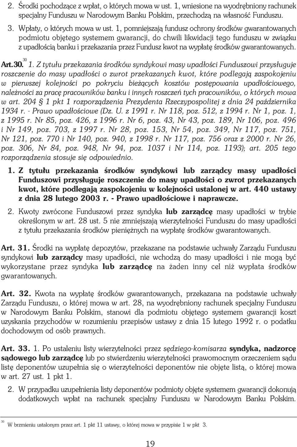 1, pomniejszaj¹ fundusz ochrony œrodków gwarantowanych podmiotu objêtego systemem gwarancji, do chwili likwidacji tego funduszu w zwi¹zku z upad³oœci¹ banku i przekazania przez Fundusz kwot na