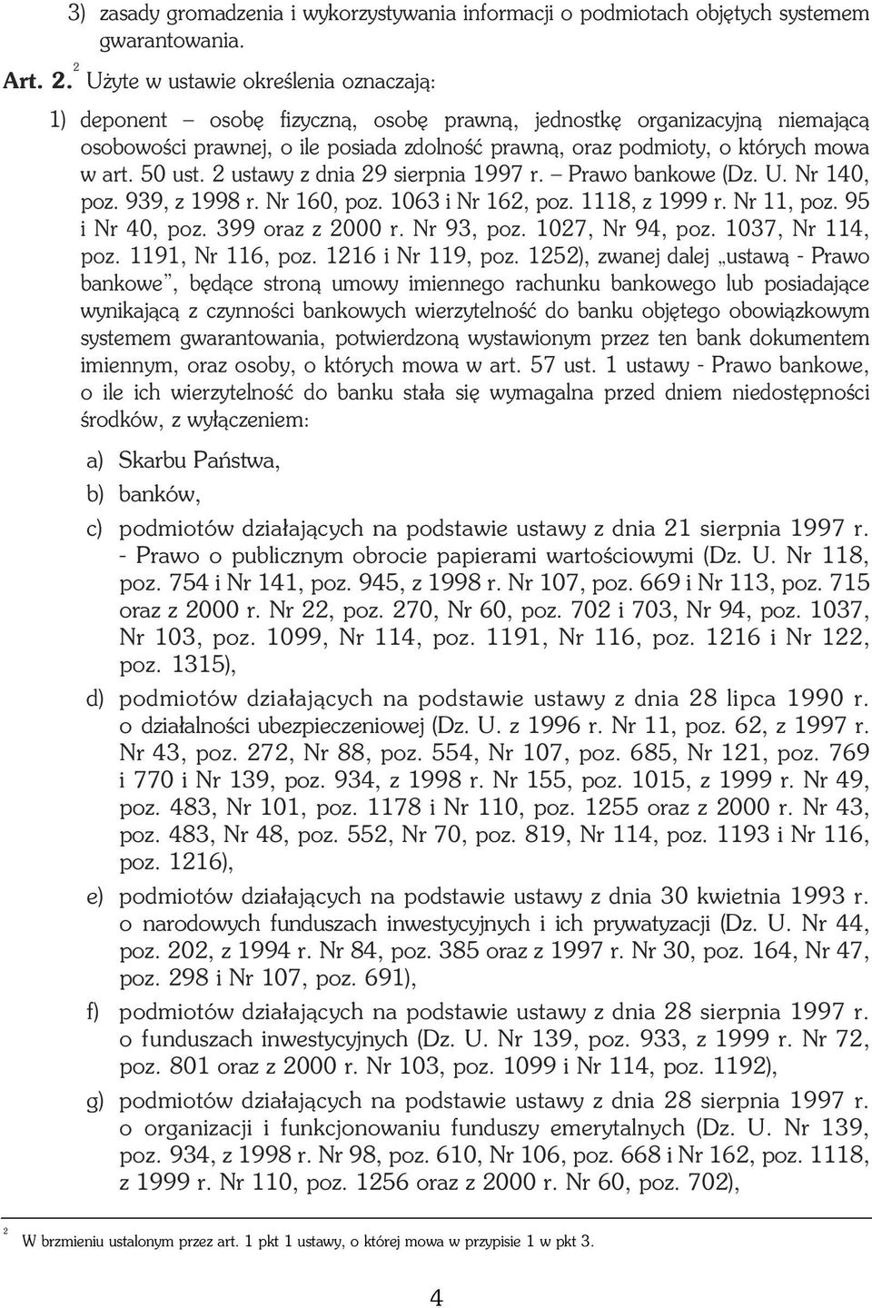 art. 50 ust. 2 ustawy z dnia 29 sierpnia 1997 r. Prawo bankowe (Dz. U. Nr 140, poz. 939, z 1998 r. Nr 160, poz. 1063 i Nr 162, poz. 1118, z 1999 r. Nr 11, poz. 95 i Nr 40, poz. 399 oraz z 2000 r.
