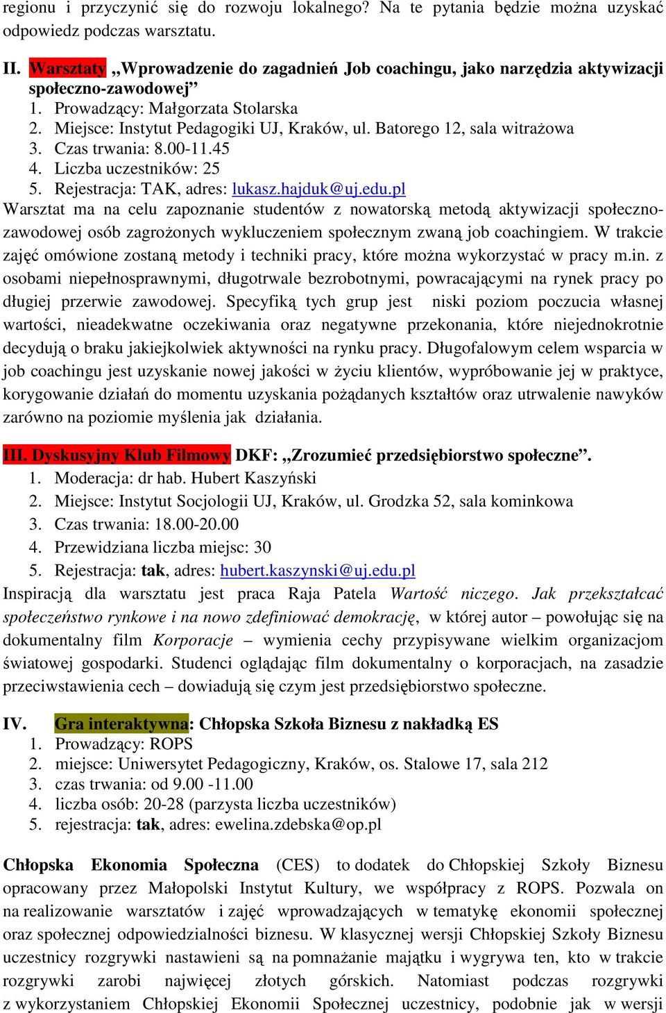 Batorego 12, sala witraŝowa 3. Czas trwania: 8.00-11.45 4. Liczba uczestników: 25 5. Rejestracja: TAK, adres: lukasz.hajduk@uj.edu.
