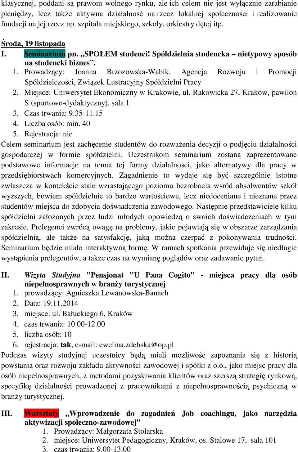 Miejsce: Uniwersytet Ekonomiczny w Krakowie, ul. Rakowicka 27, Kraków, pawilon S (sportowo-dydaktyczny), sala 1 3. Czas trwania: 9.35-11.15 4. Liczba osób: min. 40 5.