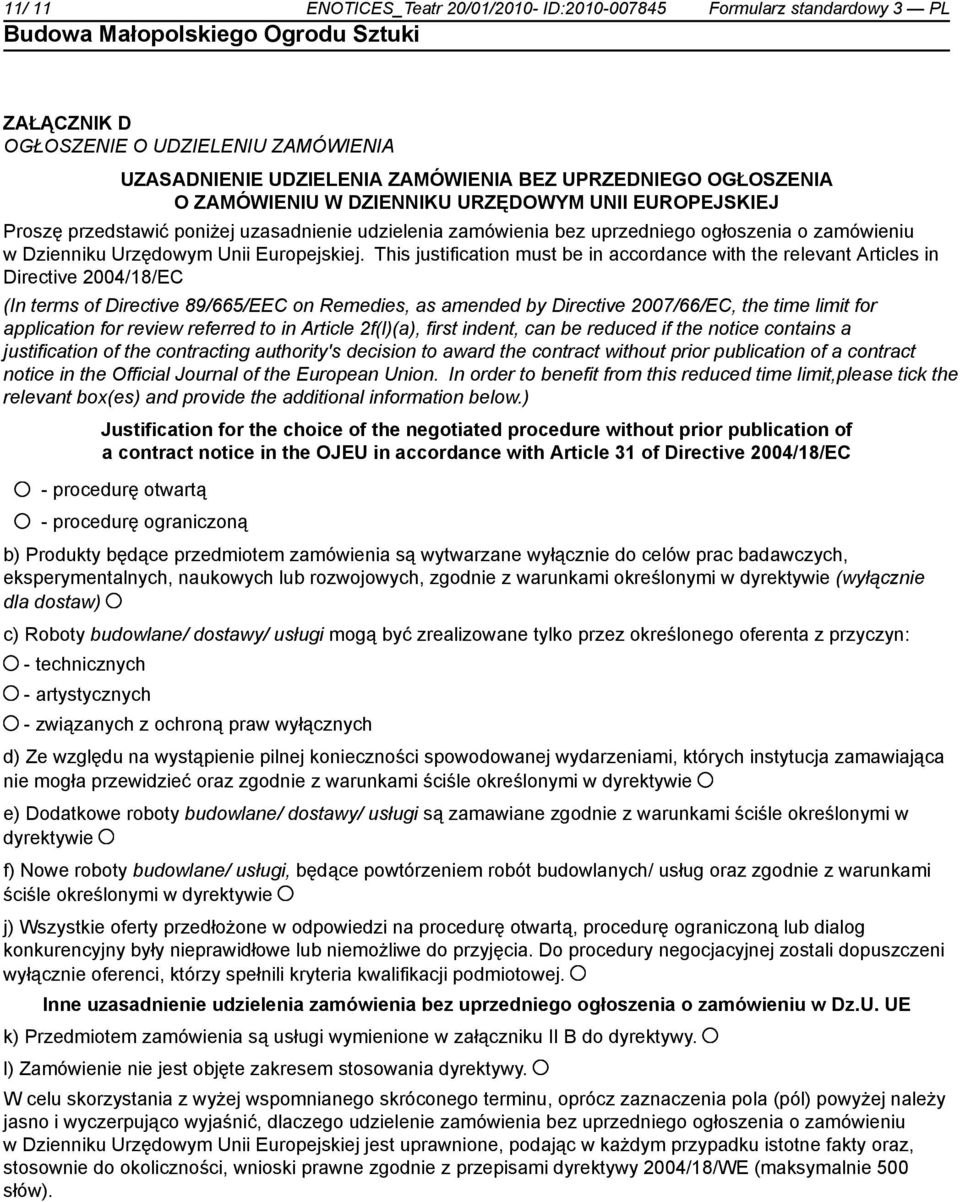 This justification must be in accordance with the relevant Articles in Directive 2004/18/EC (In terms of Directive 89/665/EEC on Remedies, as amended by Directive 2007/66/EC, the time limit for