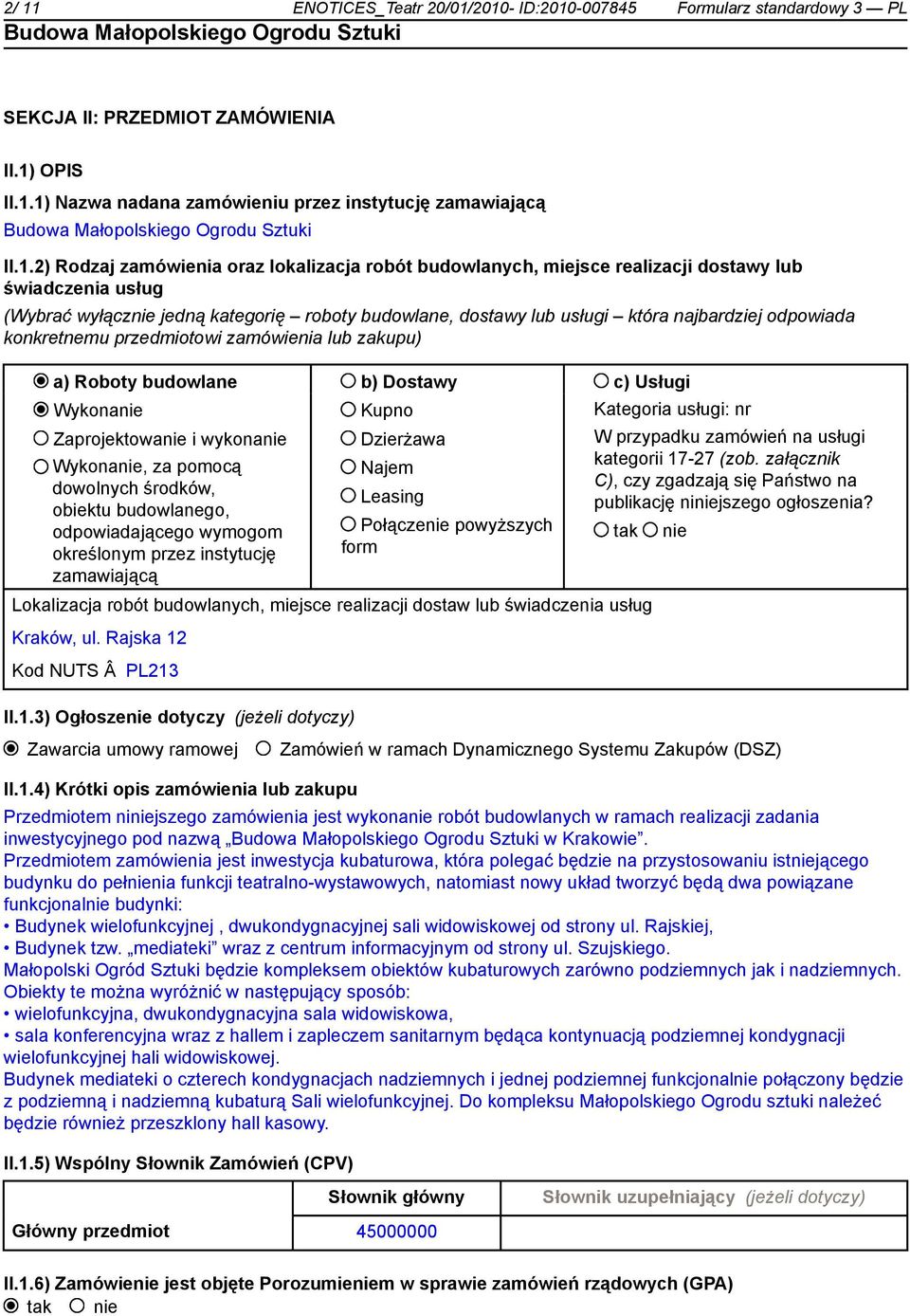 konkretnemu przedmiotowi zamówienia lub zakupu) a) Roboty budowlane b) Dostawy c) Usługi Wykonanie Zaprojektowanie i wykonanie Wykonanie, za pomocą dowolnych środków, obiektu budowlanego,