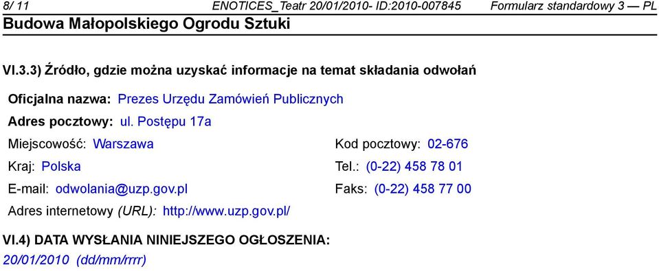 3) Źródło, gdzie można uzyskać informacje na temat składania odwołań Oficjalna nazwa: Prezes Urzędu Zamówień
