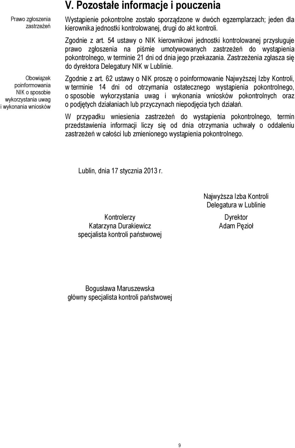 54 ustawy o NIK kierownikowi jednostki kontrolowanej przysługuje prawo zgłoszenia na piśmie umotywowanych zastrzeżeń do wystąpienia pokontrolnego, w terminie 21 dni od dnia jego przekazania.