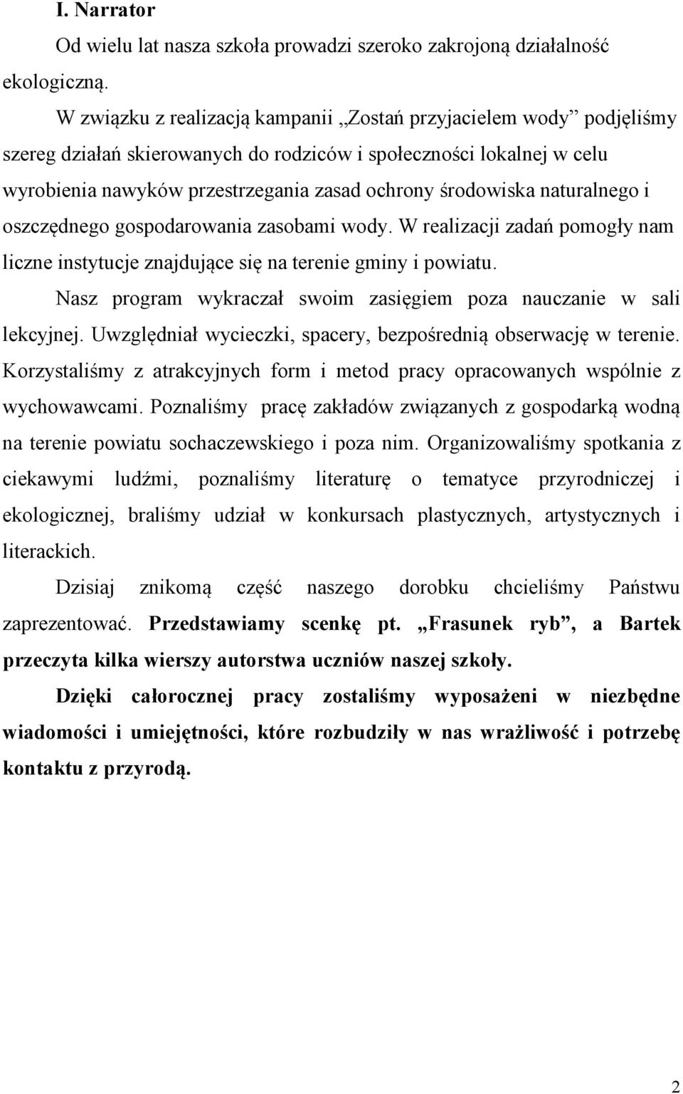 naturalnego i oszczędnego gospodarowania zasobami wody. W realizacji zadań pomogły nam liczne instytucje znajdujące się na terenie gminy i powiatu.