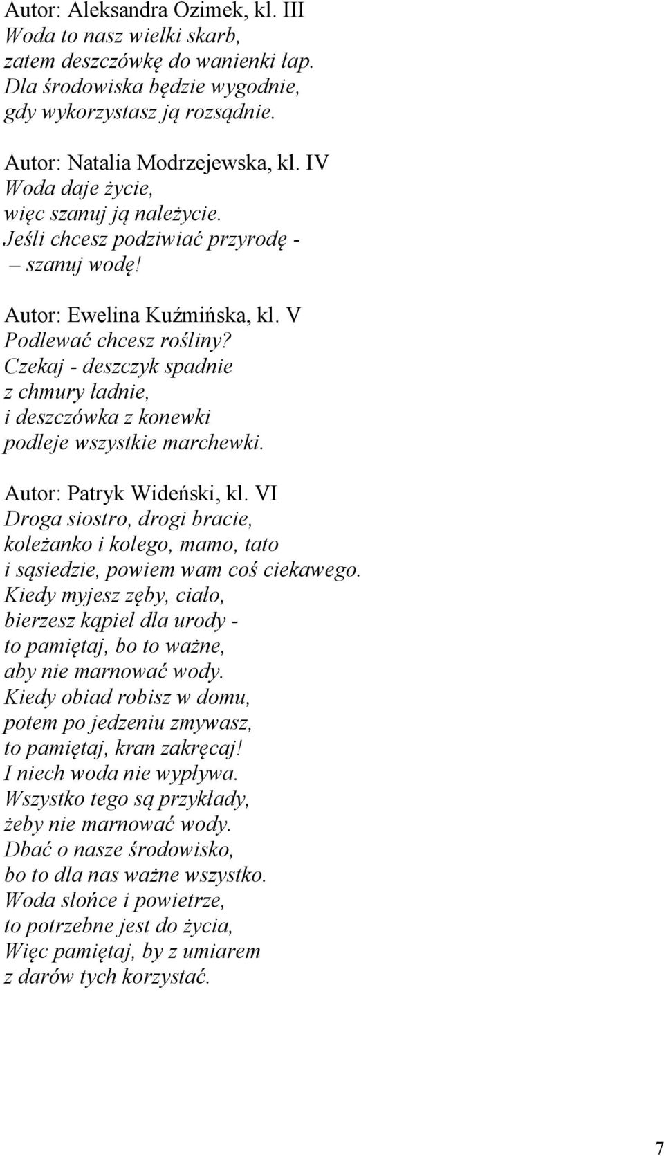Czekaj - deszczyk spadnie z chmury ładnie, i deszczówka z konewki podleje wszystkie marchewki. Autor: Patryk Wideński, kl.