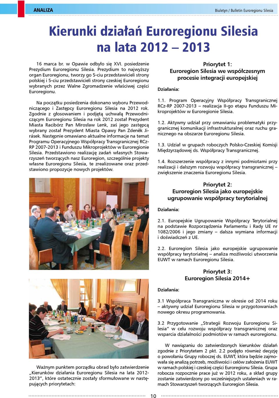 Euroregionu. Na początku posiedzenia dokonano wyboru Przewodniczącego i Zastępcy Euroregionu Silesia na 2012 rok.